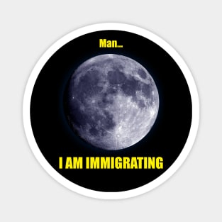 Man... I am Immigrating Magnet